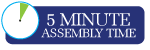 5 minute assembly time